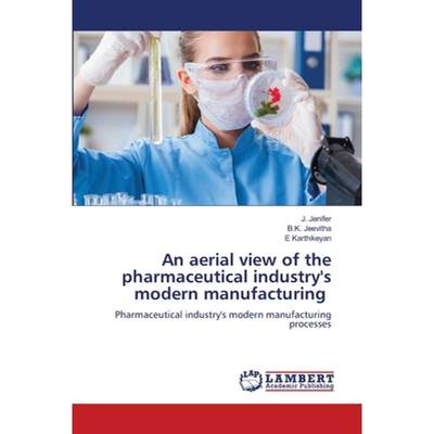 【4周达】An aerial view of the pharmaceutical industry's modern manufacturing [9786205639504]