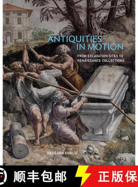 【3-4周达】Antiquities in Motion – From Excavation Sites to Renaissance Collections [9781606065914]
