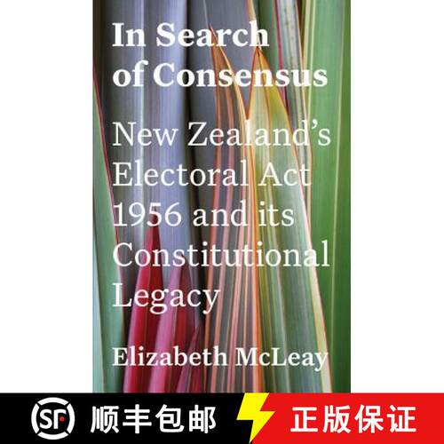 预订 In Search of Consensus: New Zealand's Electoral ACT 1956 and Its Constitutional Legacy [9781776561841]