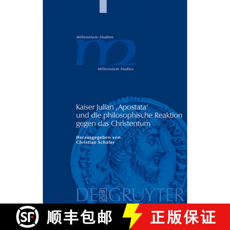 【3-4周达】Kaiser Julian 'Apostata' Und Die Philosophische Reaktion Gegen Das Christentum [9783110205411]