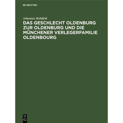 【4周达】Das Geschlecht Oldenburg Zur Oldenburg Und Die Münchener Verlegerfamilie Oldenbourg: Eine F... [9783486772890]