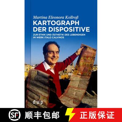 【3-4周达】Kartograph Der Dispositive: Zur Ethik Und Ästhetik Des Lebendigen Im Werk Italo Calvinos [9783110792409]