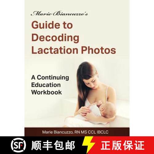 【3-4周达】Marie Biancuzzo's Guide to Decoding Lactation Photos: A Continuing Education Workbook 1st Ed [9781931048606]