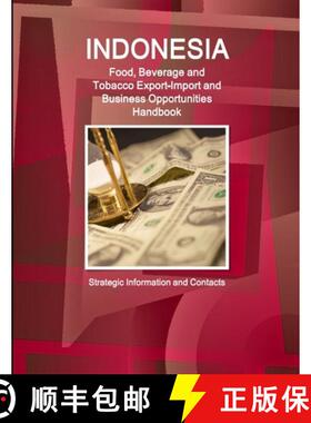 【3-4周达】Indonesia Food, Beverage and Tobacco Export-Import and Business Opportunities Handbook - S... [9781329838277]