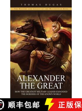 【3-4周达】Alexander the Great: The History and Legacy of the Macedonian King (How the Greatest Milit... [9781777576714]