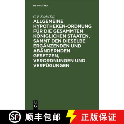 预订 Allgemeine Hypotheken-Ordnung Fur Die Gesammten Koeniglichen Staaten, Sammt Den Dieselbe Erganze... [9783111269580]