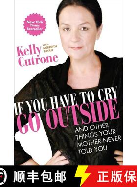 【3-4周达】If You Have to Cry, Go Outside: And Other Things Your Mother Never Told You [9780061930942]