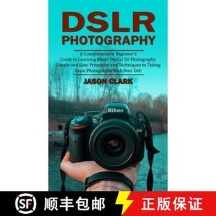 【3-4周达】Dslr Photography: A Comprehensive Beginner's Guide to Learning About Digital Slr Photograp... [9781998901067]