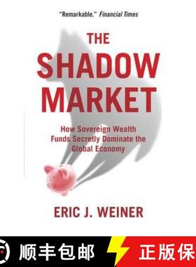 【2-3周达】The Shadow Market: How Sovereign Wealth Funds Secretly Dominate the Global Economy [9781851688227]
