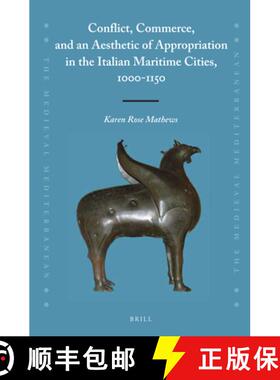 预订 Conflict, Commerce, and an Aesthetic of Appropriation in the Italian Maritime Cities, 1000-1150 [9789004335653]