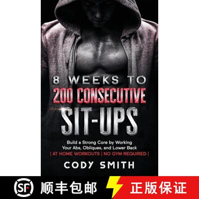 【3-4周达】8 Weeks to 200 Consecutive Sit-ups: Build a Strong Core by Working Your Abs, Obliques, and... [9781952381157]