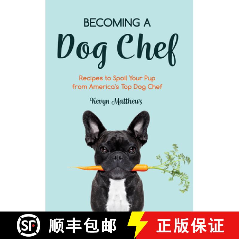 【3-4周达】Becoming a Dog Chef : Stories and Recipes to Spoil Your Pup from America's Top Dog Chef (H... [9781642504415]