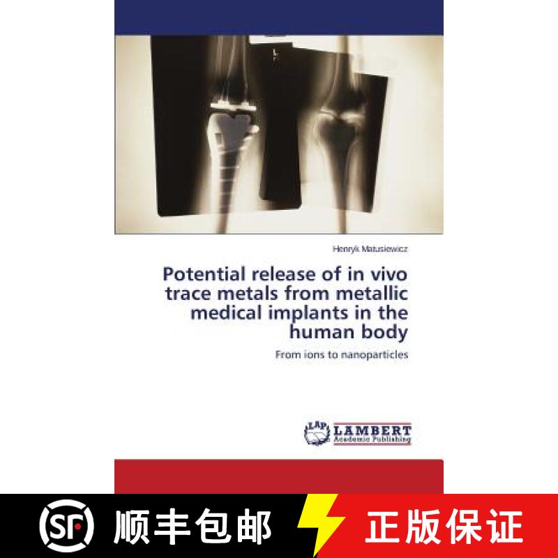 预订 Potential release of in vivo trace metals from metallic medical implants in the human body [9783659564888]