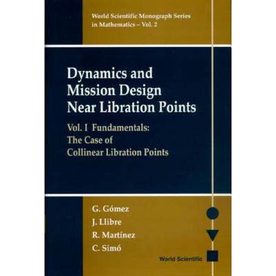 【4周达】Dynamics and Mission Design Near Libration Points - Vol I: Fundamentals: The Case of Colline... [9789810242855]