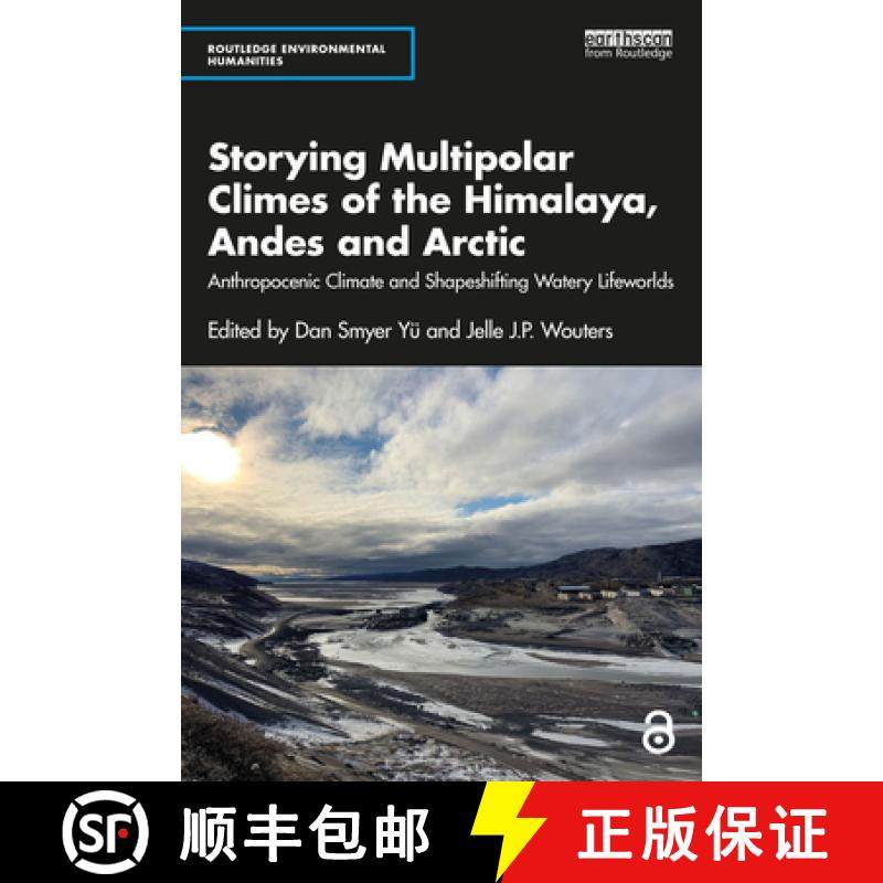 【3-4周达】Storying Multipolar Climes of the Himalaya, Andes and Arctic: Anthropocenic Climate and Sh... [9781032388359]