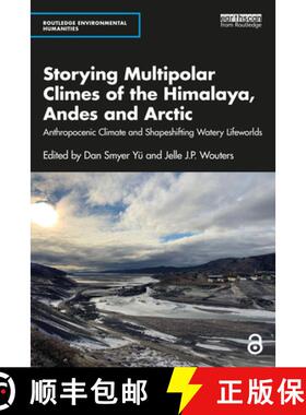 【3-4周达】Storying Multipolar Climes of the Himalaya, Andes and Arctic: Anthropocenic Climate and Sh... [9781032388359]