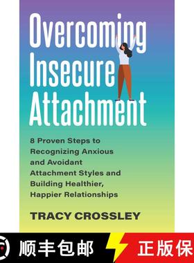 【3-4周达】Overcoming Insecure Attachment: 8 Proven Steps to Recognizing Anxious and Avoidant Attachm... [9781646042500]