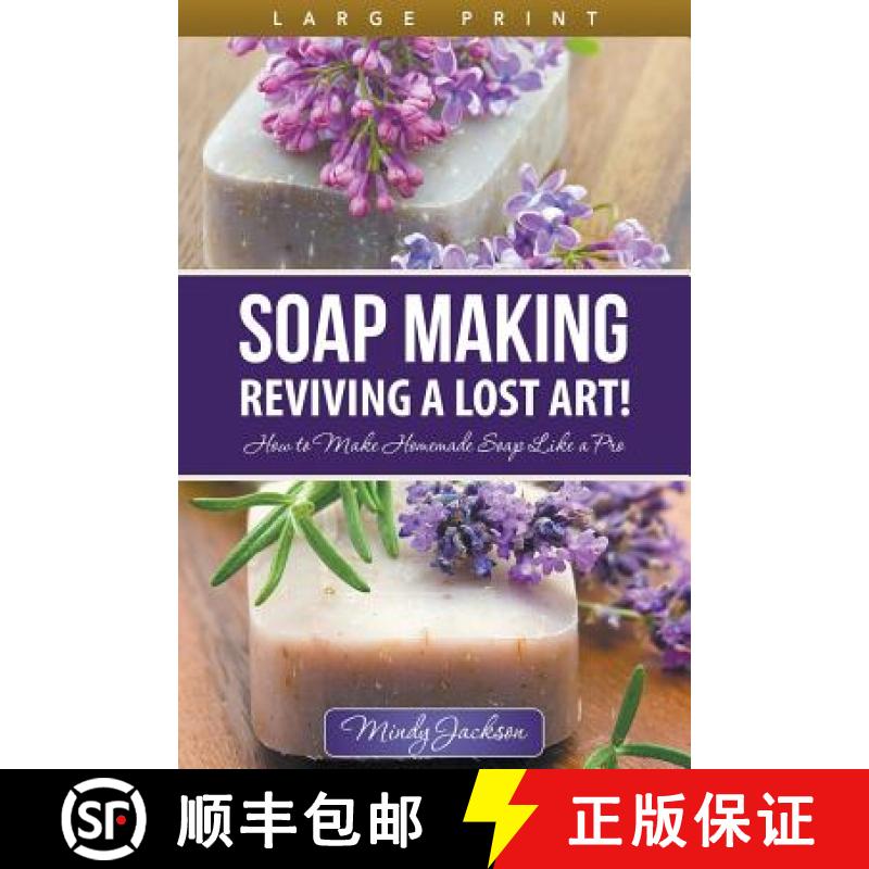【2-3周达】Soap Making: Reviving a Lost Art! (Large Print): How to Make Homemade Soap like a Pro [9781680328950]