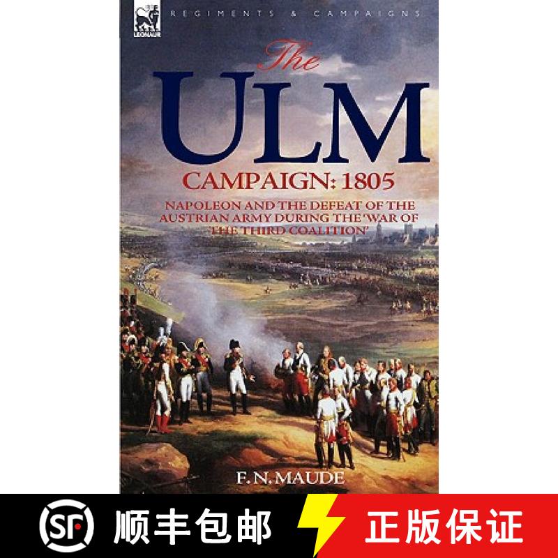 【2-3周达】The Ulm Campaign 1805: Napoleon and the Defeat of the Austrian Army During the 'War of the... [9781846774034]