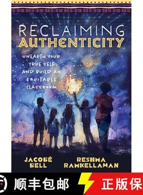 预订 Reclaiming Authenticity: Unearth Your True Self and Build an Equitable Classroom (Create an Equi... [9781954631670]