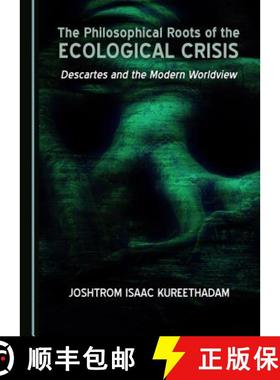 预订 The Philosophical Roots of the Ecological Crisis : Descartes and the Modern Worldview [9781527503434]