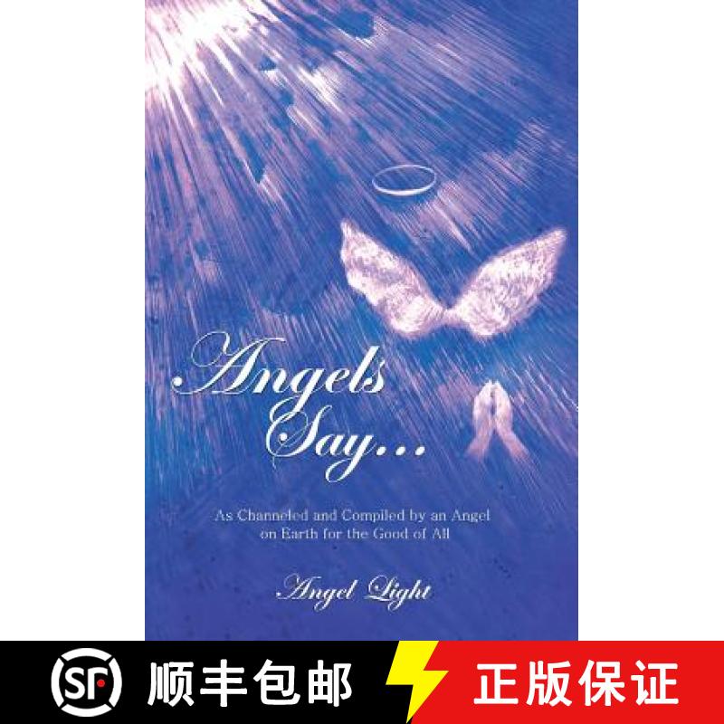 【2-3周达】Angels Say...: As Channeled and Compiled by an Angel on Earth for the Good of All [9781452586205]