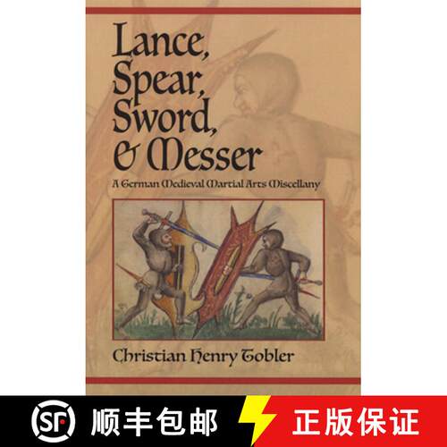 【3-4周达】Lance, Spear, Sword, and Messer : A German Medieval Martial Arts Miscellany [9781937439637]