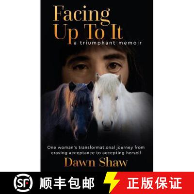 【3-4周达】Facing Up to It: One Woman's Transformational Journey from Craving Acceptance to Accepting... [9780692833865]