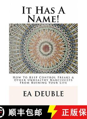 预订 It Has A Name!: How To Keep Control Freaks & Other Unhealthy Narcissists From Ruining Your Life [9780982724828]
