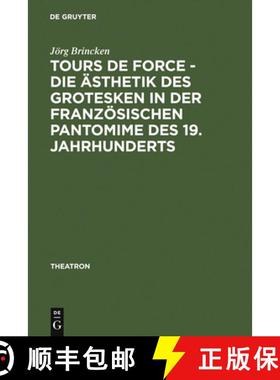 【3-4周达】Tours de force - Die AEsthetik des Grotesken in der franzoesischen Pantomime des 19. Jahrh... [9783484660519]