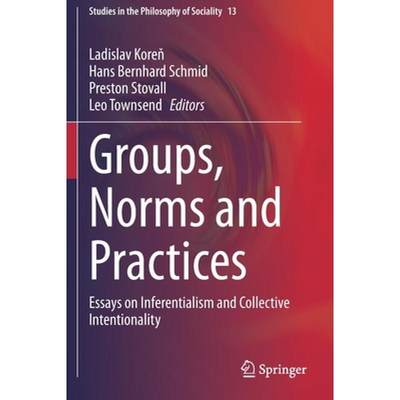 【4周达】Groups, Norms and Practices : Essays on Inferentialism and Collective Intentionality [9783030495923]