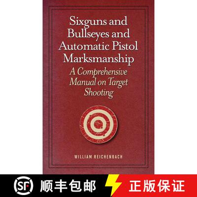 【3-4周达】Sixguns and Bullseyes and Automatic Pistol Marksmanship: A Comprehensive Manual on Target ... [9781620873724]