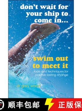 【3-4周达】Don'T Wait For Your Ship To Come In... Swim Out To Meet It - Tools And Techniques For Posi... [9781841127330]