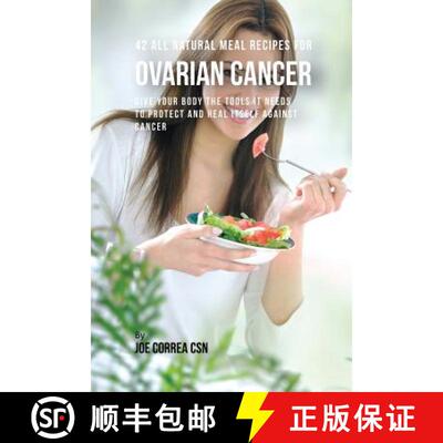 【3-4周达】42 All Natural Meal Recipes for Ovarian Cancer: Give Your Body the Tools It Needs To Prote... [9781635313147]
