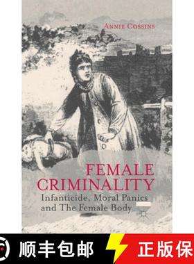 【3-4周达】Female Criminality : Infanticide, Moral Panics and The Female Body [9781349452743]