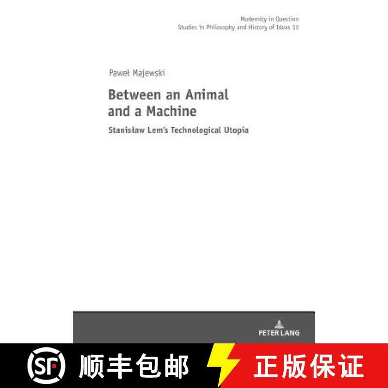 【3-4周达】Between an Animal and a Machine : Stanislaw Lem's Technological Utopia [9783631672631]