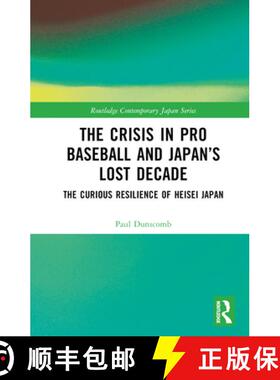【3-4周达】The Crisis in Pro Baseball and Japan's Lost Decade: The Curious Resilience of Heisei Japan [9781032541709]