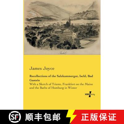 【3-4周达】Recollections of the Salzkammergut, Ischl, Bad Gastein: With a Sketch of Trieste, Frankfor... [9783957385260]