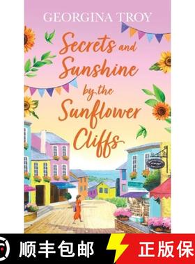 【3-4周达】Secrets and Sunshine by the Sunflower Cliffs: A beautiful, feel-good, romantic read from G... [9781804261194]