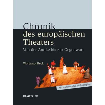 【4周达】Chronik Des Europäischen Theaters: Von Der Antike Bis Zur Gegenwart [9783476022950]