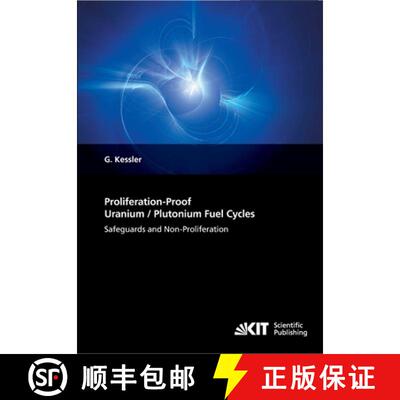 【3-4周达】Proliferation-Proof Uranium/Plutonium Fuel Cycles: Safeguards and Non-Proliferation [9783866446144]