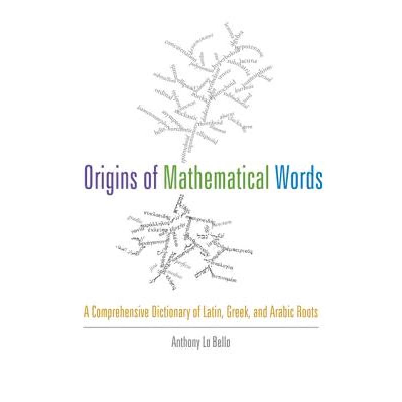 【4周达】Origins of Mathematical Words: A Comprehensive Dictionary of Latin, Greek, and Arabic Roots [9781421410982] 书籍/杂志/报纸 原版其它 原图主图