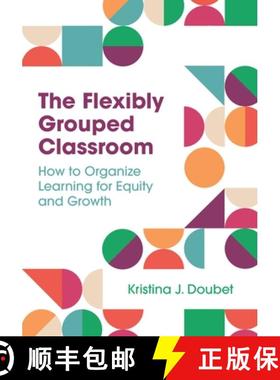 【3-4周达】The Flexibly Grouped Classroom: How to Organize Learning for Equity and Growth [9781416631033]