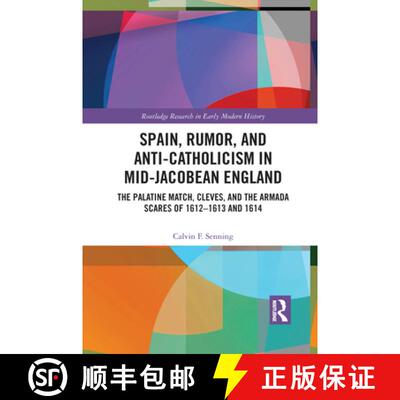 【3-4周达】Spain, Rumor, and Anti-Catholicism in Mid-Jacobean England: The Palatine Match, Cleves, an... [9781032092140]