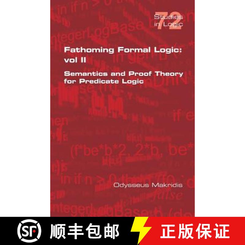【4周达】Fathoming Formal Logic: Vol II: Semantics and Proof Theory for Predicate Logic [9781848902671]