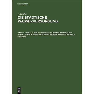 【4周达】Die Stadtische Wasserversorgung Im Deutschen Reiche, Sowie in Einigen Nachbarlandern, Band 1... [9783486728583]