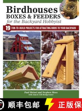 【3-4周达】Birdhouses, Boxes & Feeders for the Backyard Hobbyist: 19 Fun-To-Build Projects for Attrac... [9781504800846]