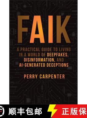 【3-4周达】Faik: A Practical Guide to Living in a World of Deepfakes, Disinformation, and Ai-Generate... [9781394299881]