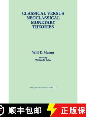 【3-4周达】Classical Versus Neoclassical Monetary Theories: The Roots, Ruts, and Resilience of Moneta... [9781461378730]