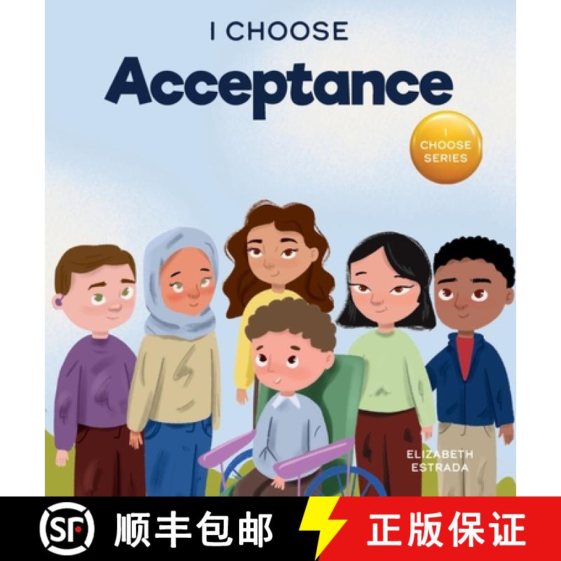 预订 I Choose Acceptance: A Rhyming Picture Book About Accepting All People Despite Differences [9781637314258]